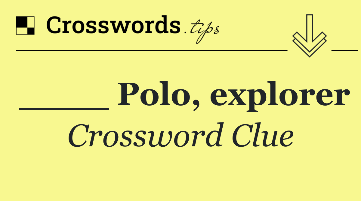 ____ Polo, explorer