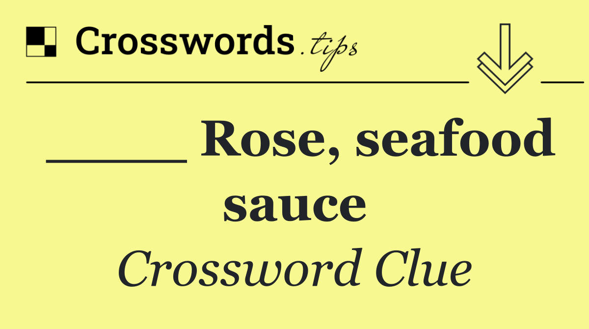 ____ Rose, seafood sauce