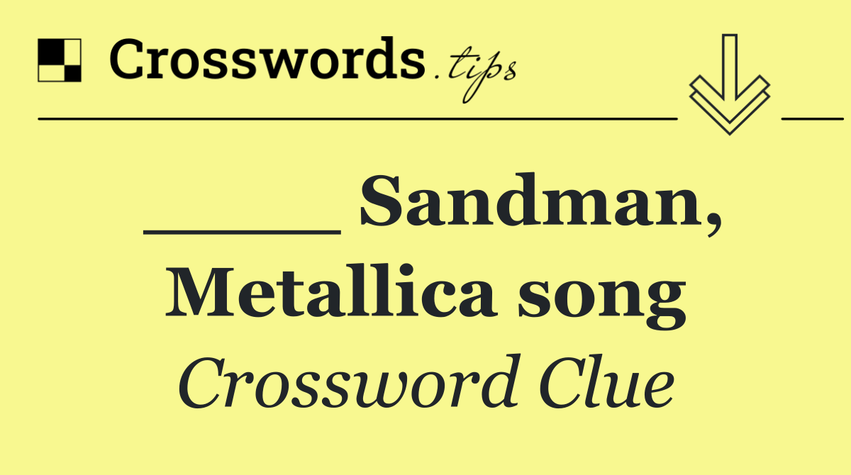 ____ Sandman, Metallica song