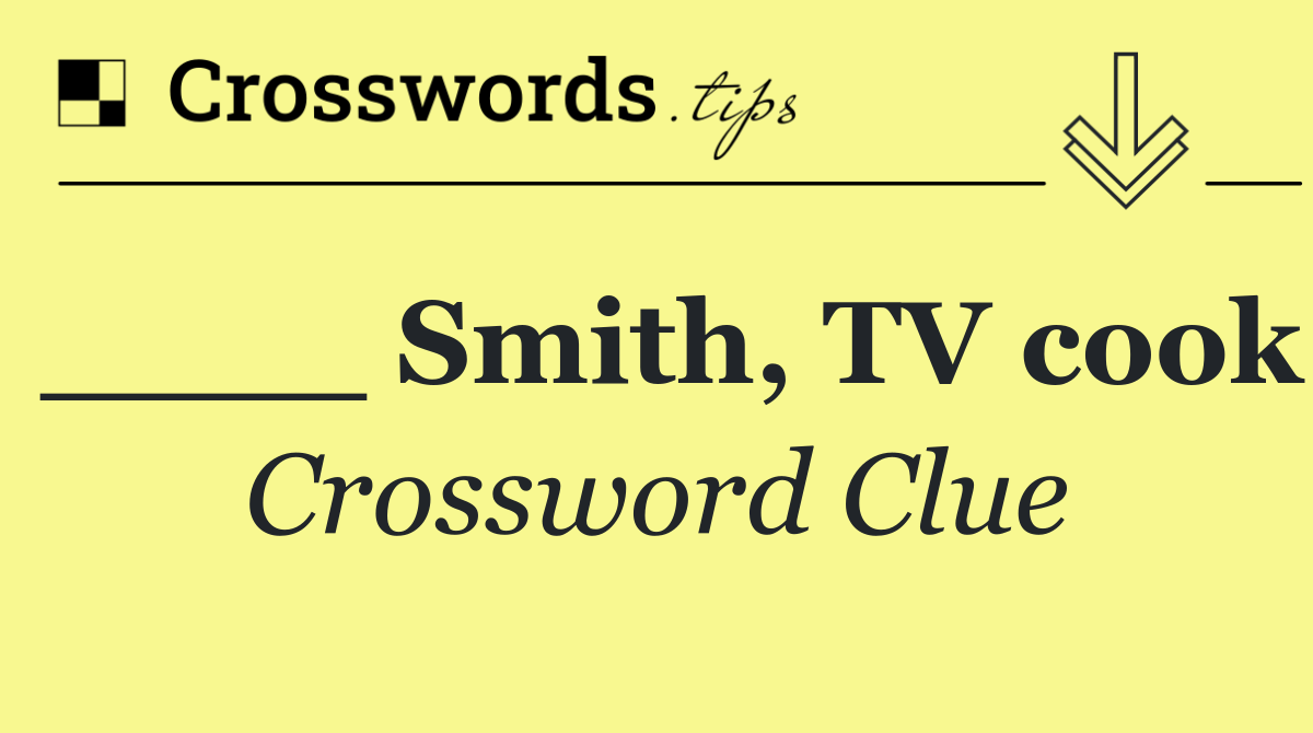 ____ Smith, TV cook