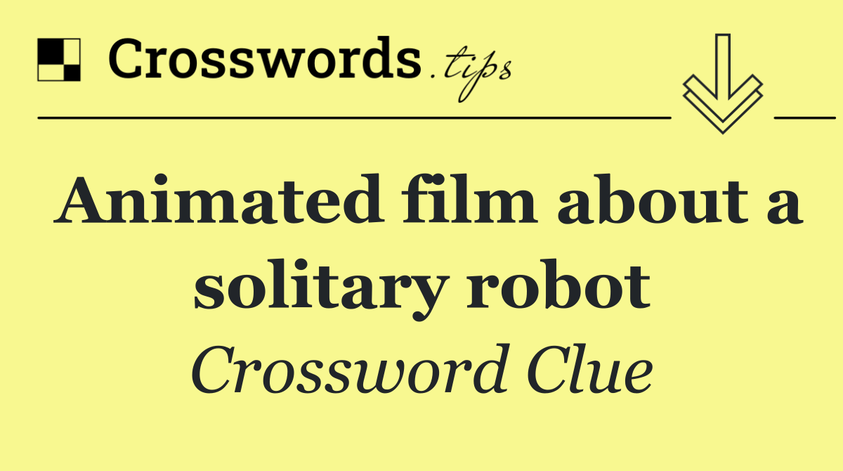 Animated film about a solitary robot