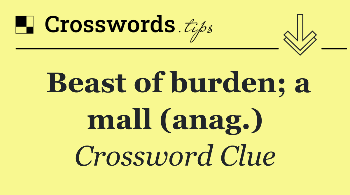 Beast of burden; a mall (anag.)