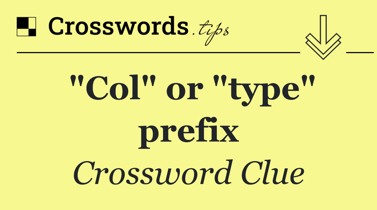 "Col" or "type" prefix