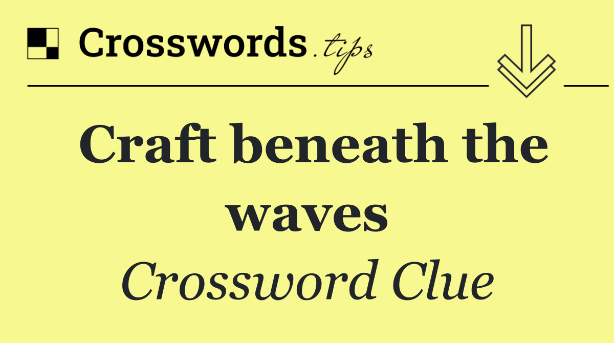 Craft beneath the waves