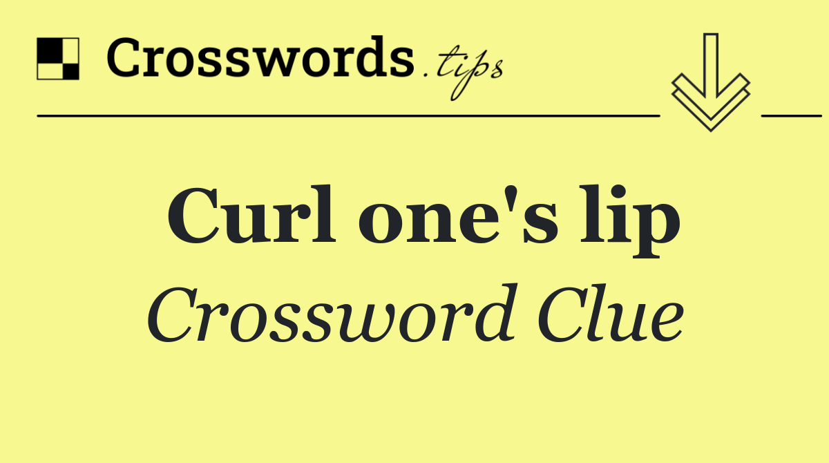 Curl one's lip