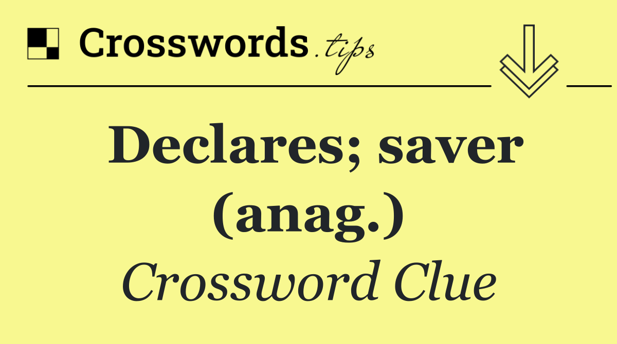 Declares; saver (anag.)