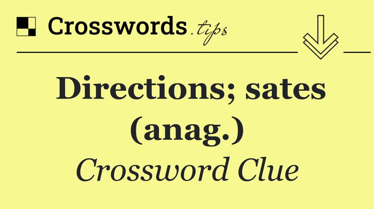 Directions; sates (anag.)