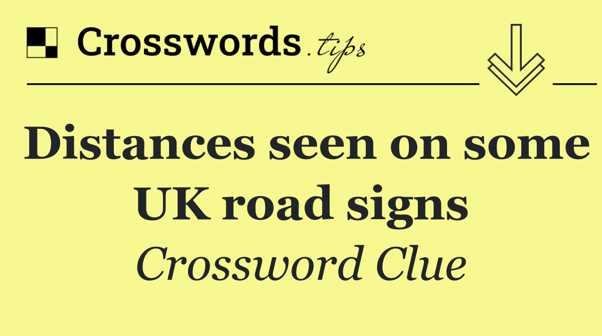 Distances seen on some UK road signs