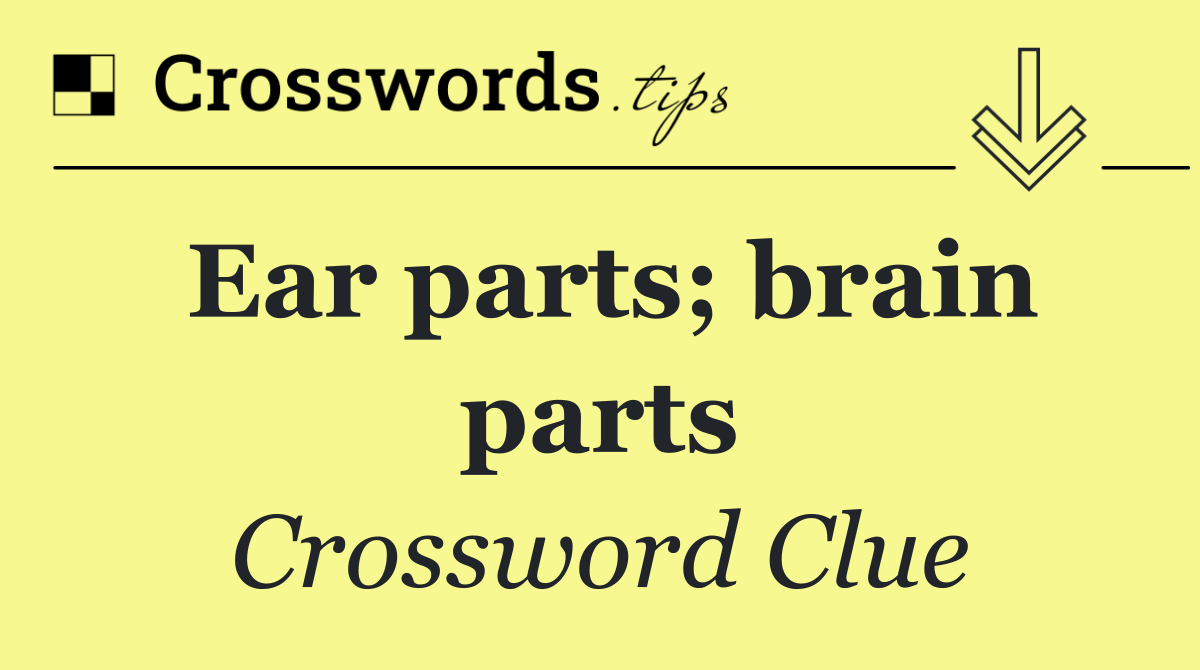 Ear parts; brain parts