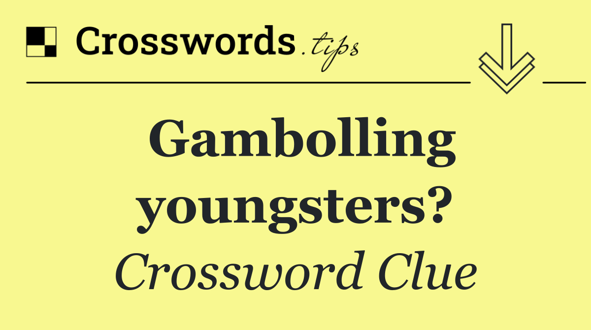 Gambolling youngsters?