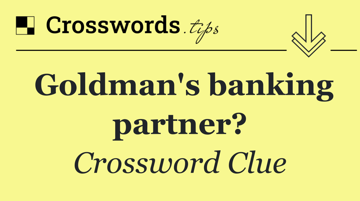 Goldman's banking partner?