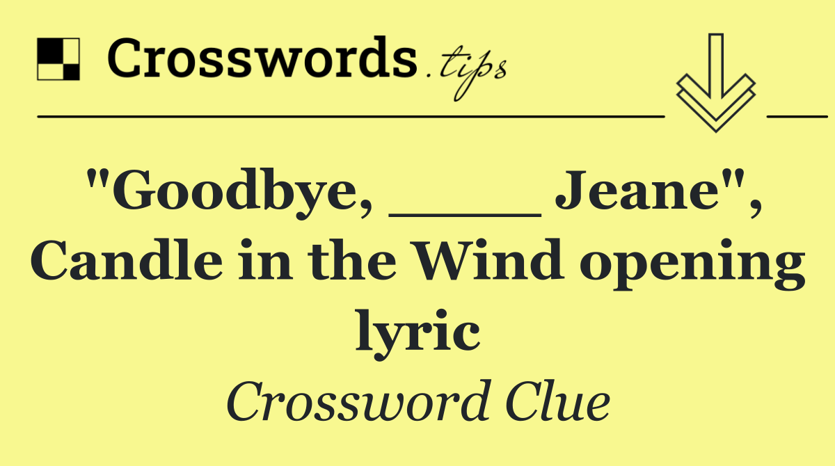 "Goodbye, ____ Jeane", Candle in the Wind opening lyric