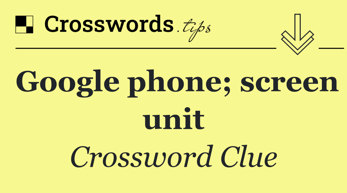 Google phone; screen unit
