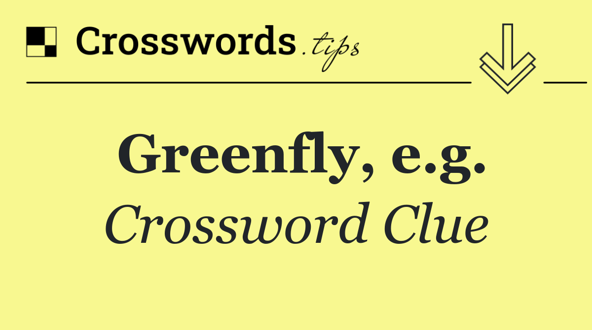 Greenfly, e.g.