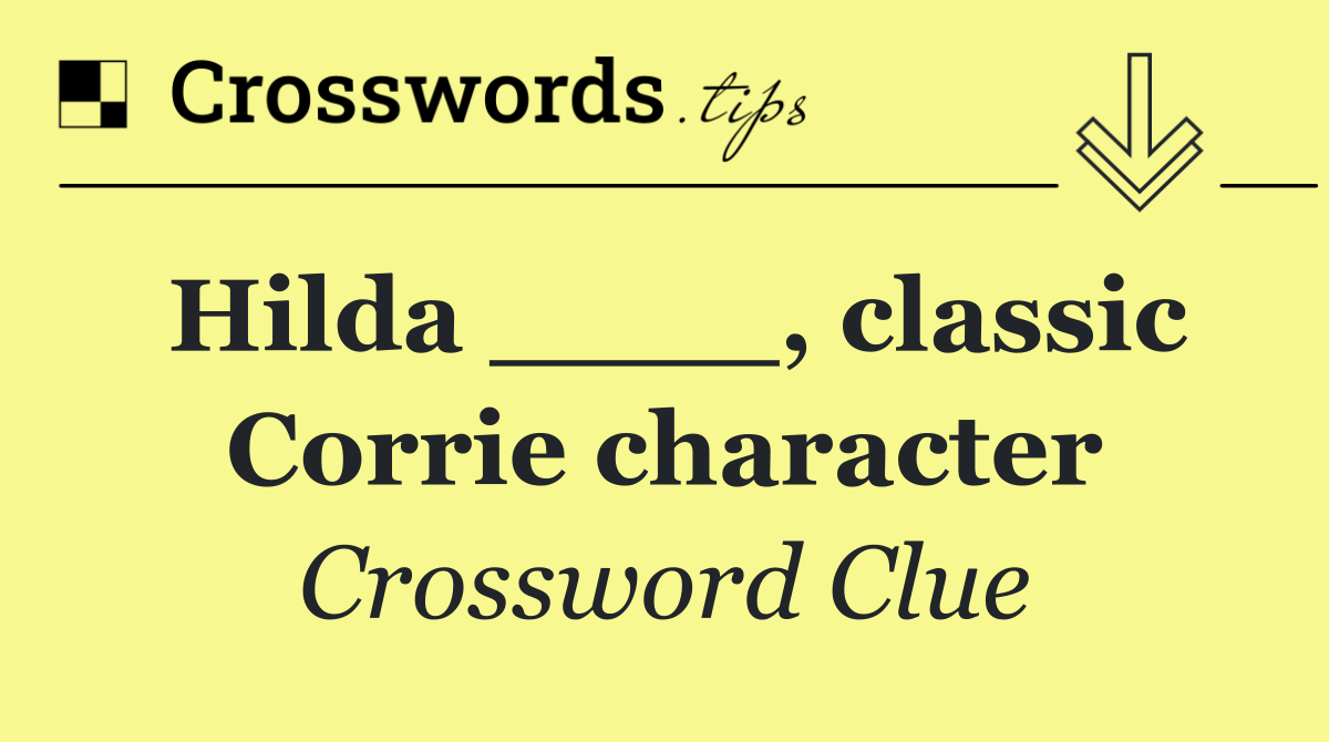 Hilda ____, classic Corrie character