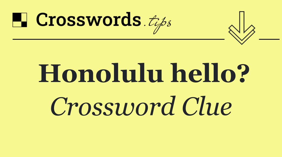 Honolulu hello?