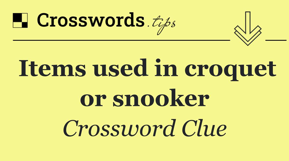 Items used in croquet or snooker