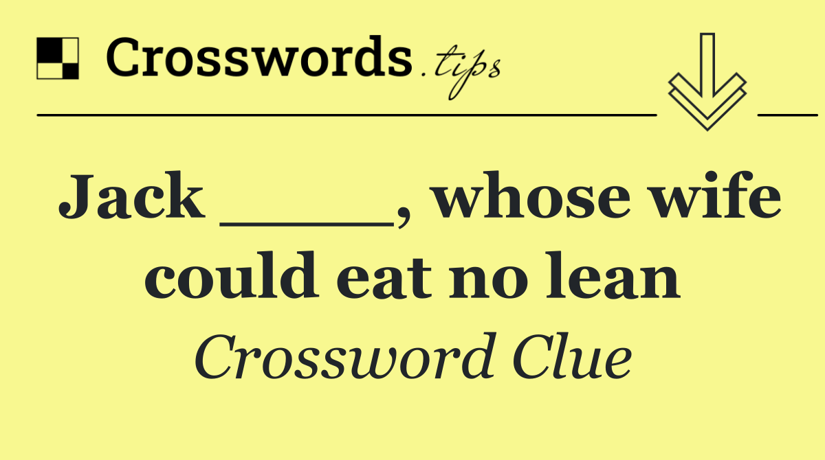 Jack ____, whose wife could eat no lean