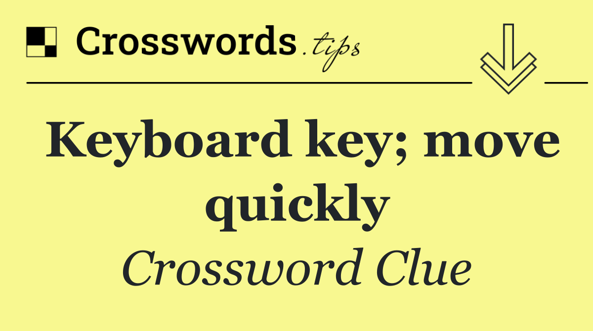 Keyboard key; move quickly