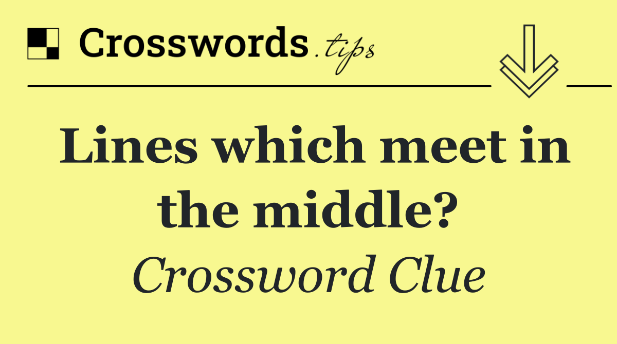 Lines which meet in the middle?