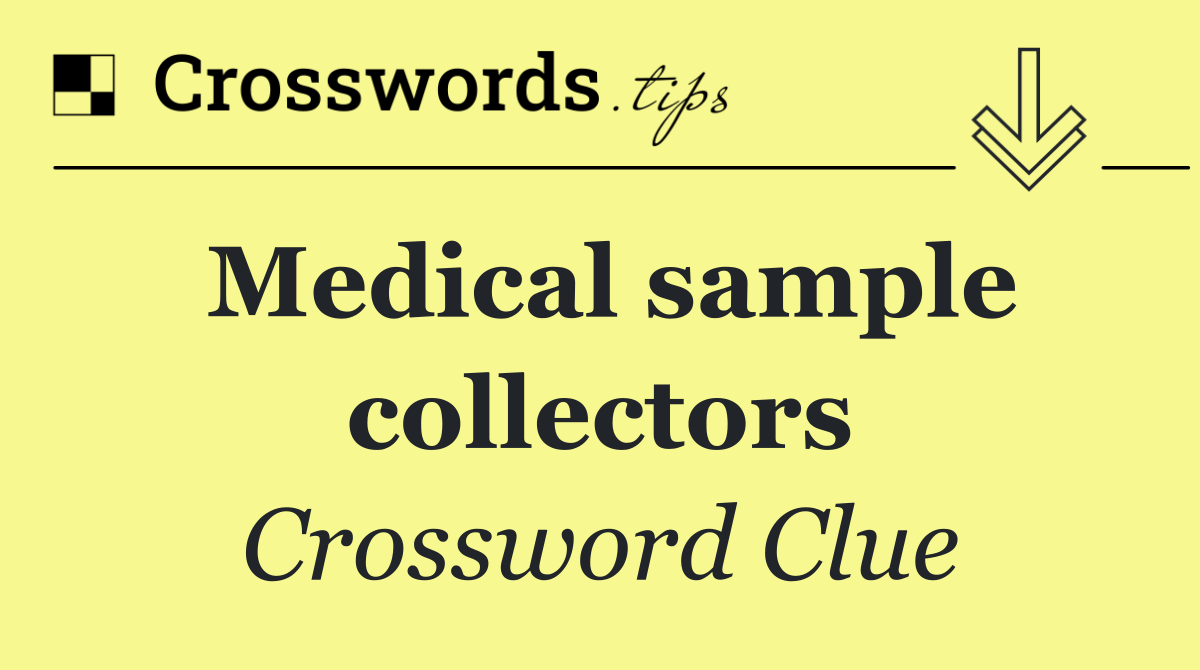 Medical sample collectors