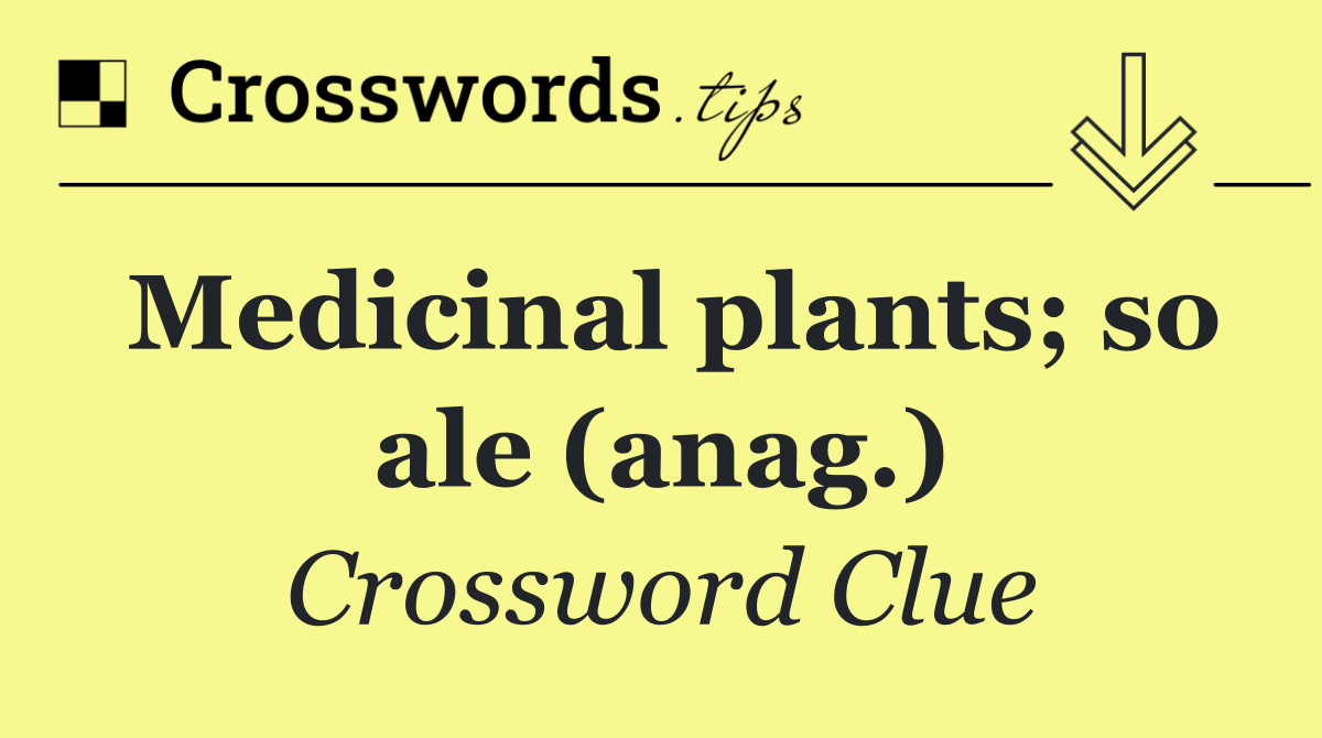 Medicinal plants; so ale (anag.)