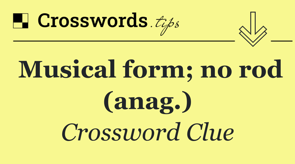 Musical form; no rod (anag.)