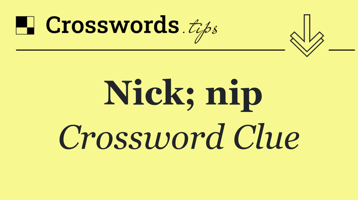 Nick; nip