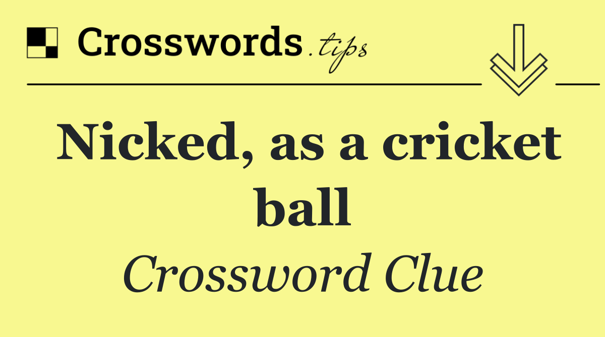 Nicked, as a cricket ball