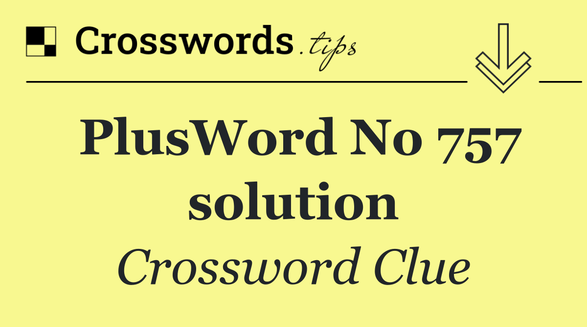 PlusWord No 757 solution