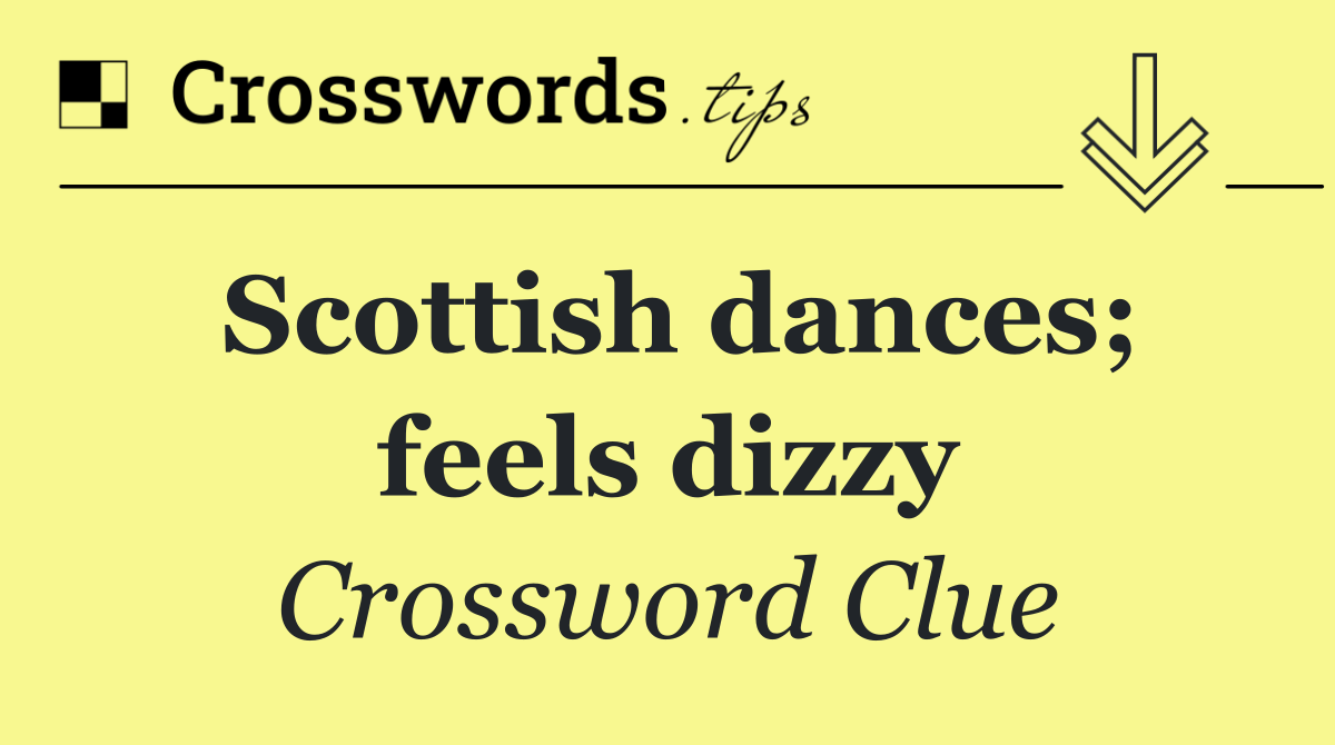 Scottish dances; feels dizzy