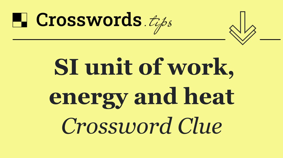 SI unit of work, energy and heat