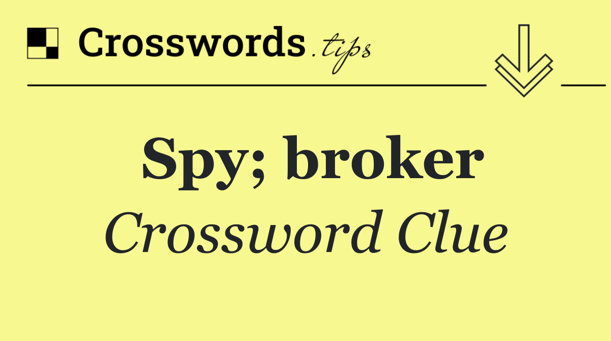 Spy; broker