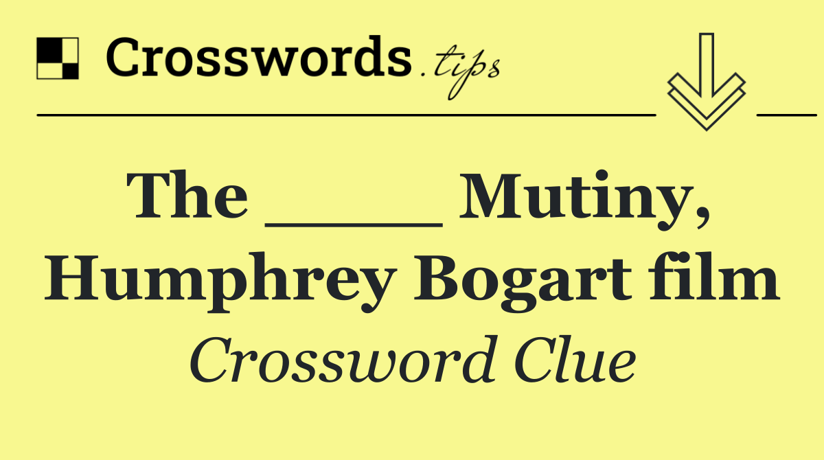 The ____ Mutiny, Humphrey Bogart film