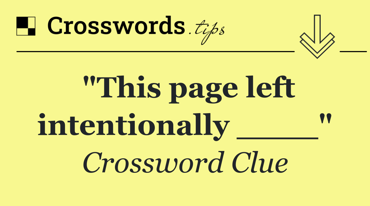 "This page left intentionally ____"