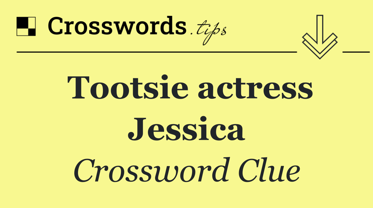 Tootsie actress Jessica