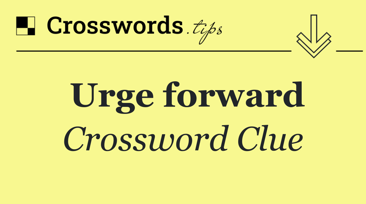 Urge forward