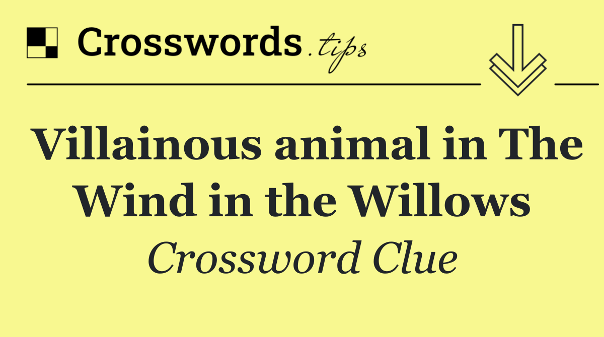 Villainous animal in The Wind in the Willows