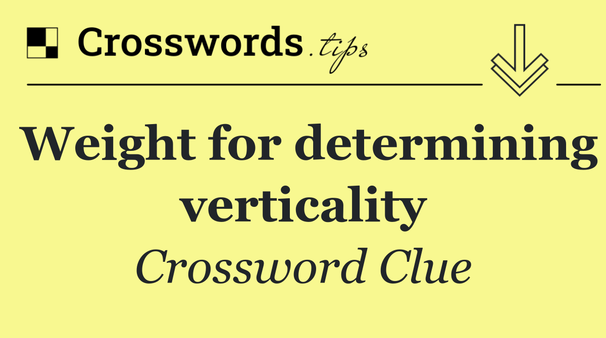 Weight for determining verticality