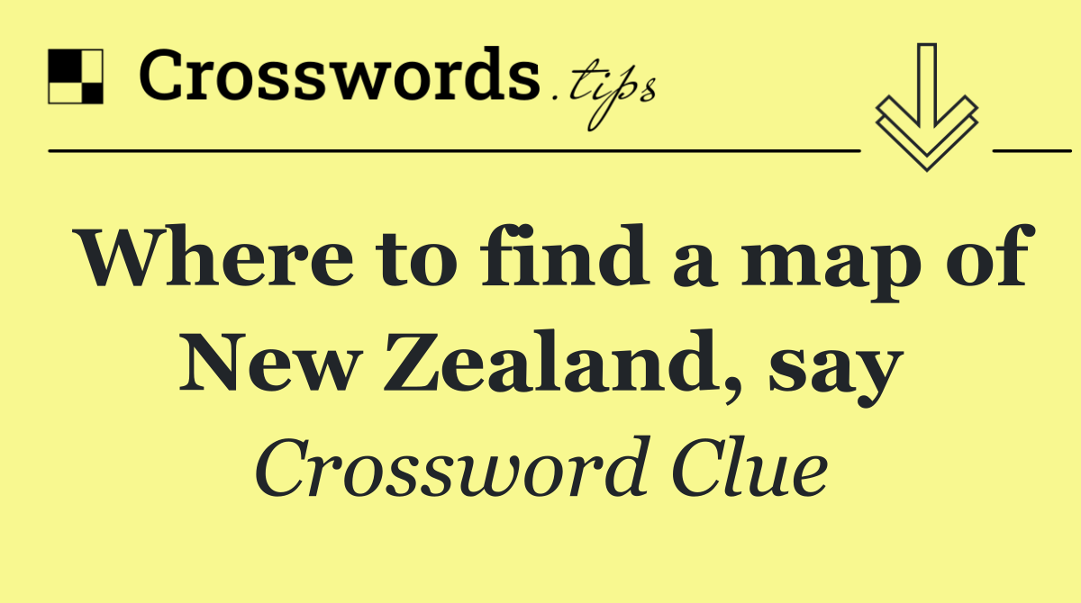 Where to find a map of New Zealand, say