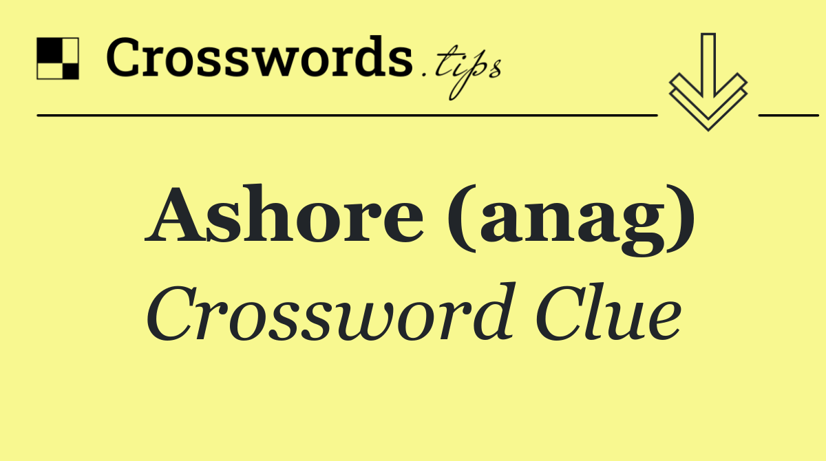 Ashore (anag)