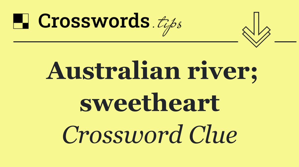 Australian river; sweetheart