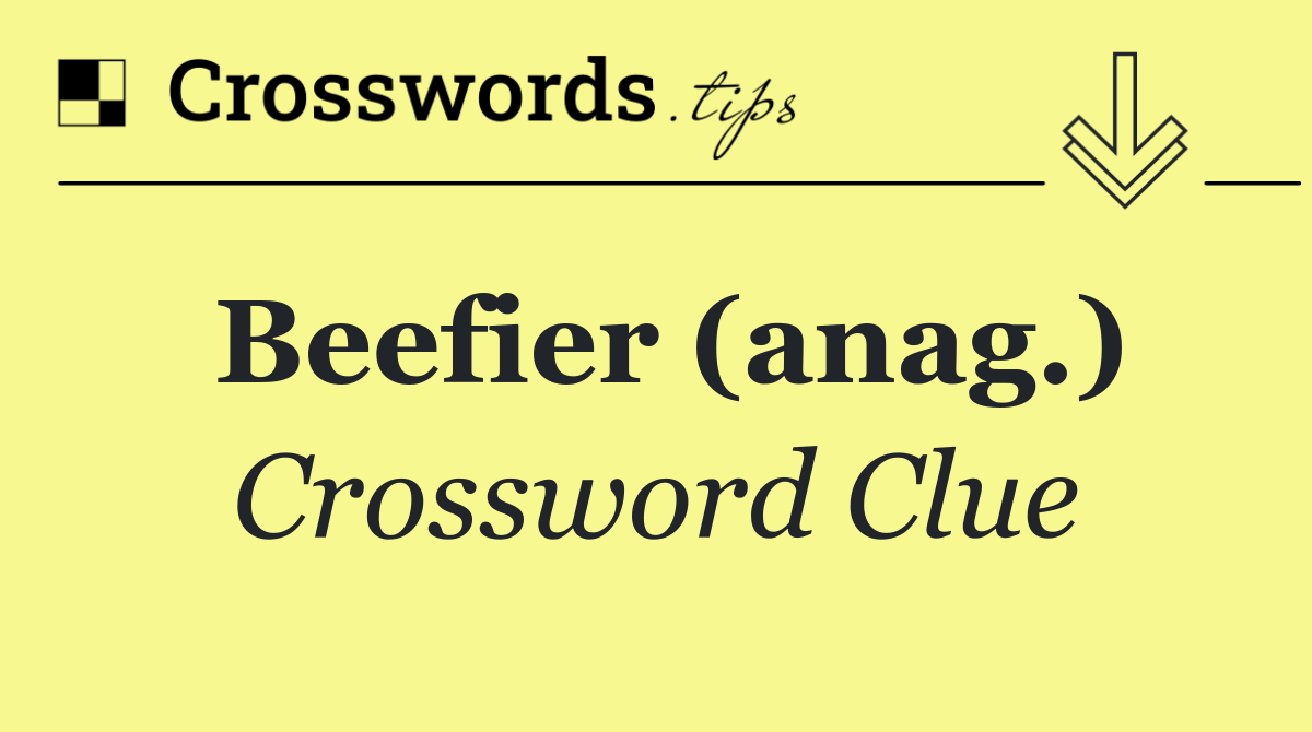 Beefier (anag.)