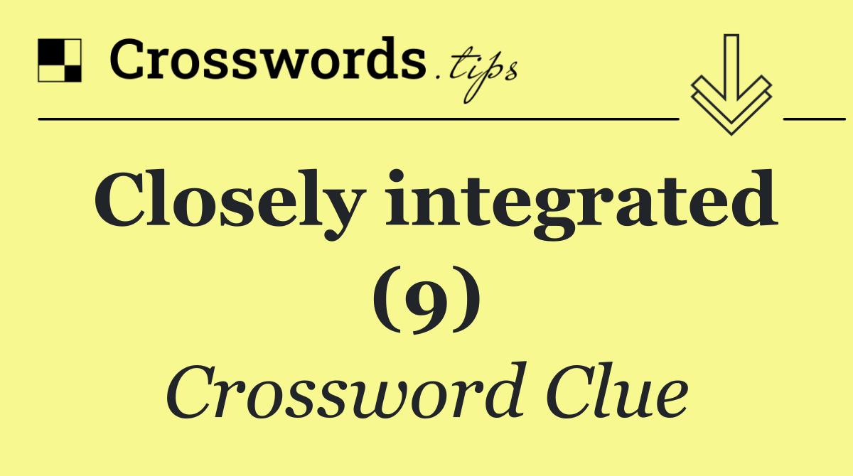 Closely integrated (9)