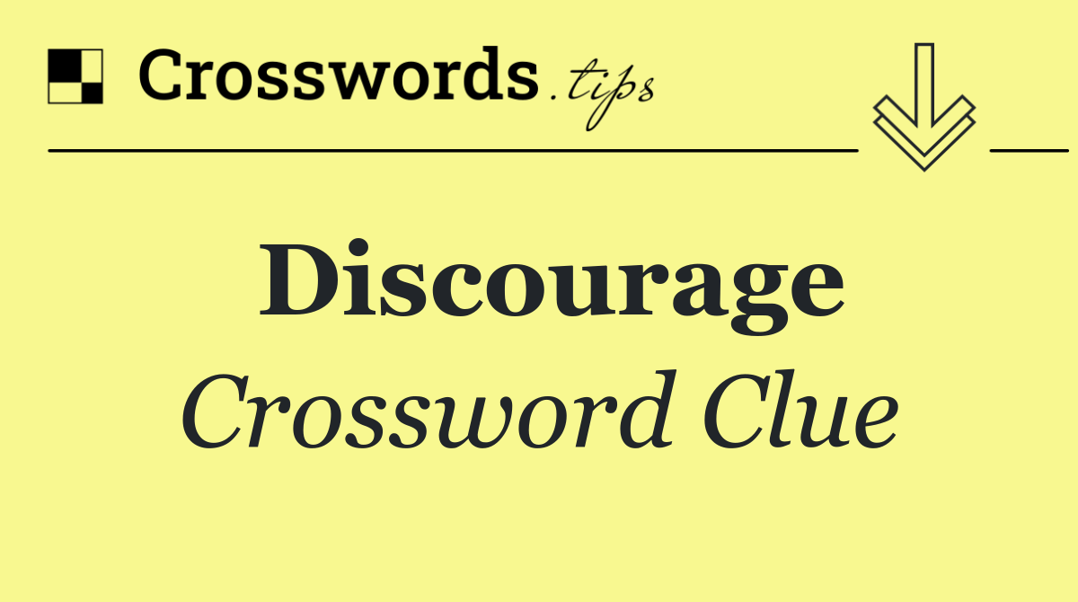 Discourage