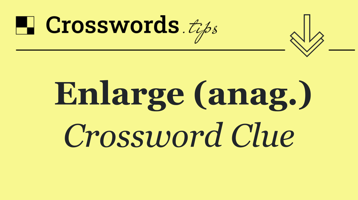 Enlarge (anag.)