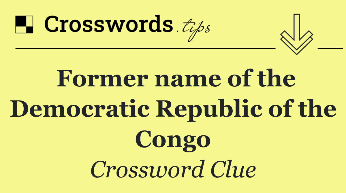 Former name of the Democratic Republic of the Congo