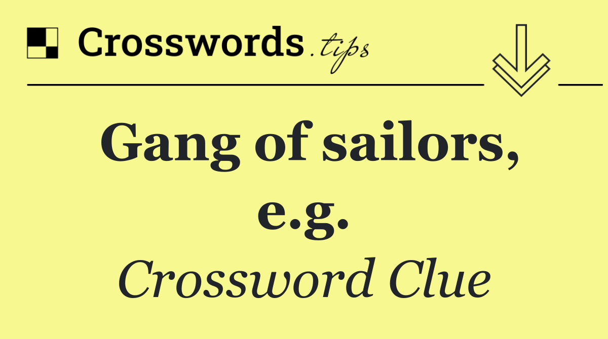 Gang of sailors, e.g.