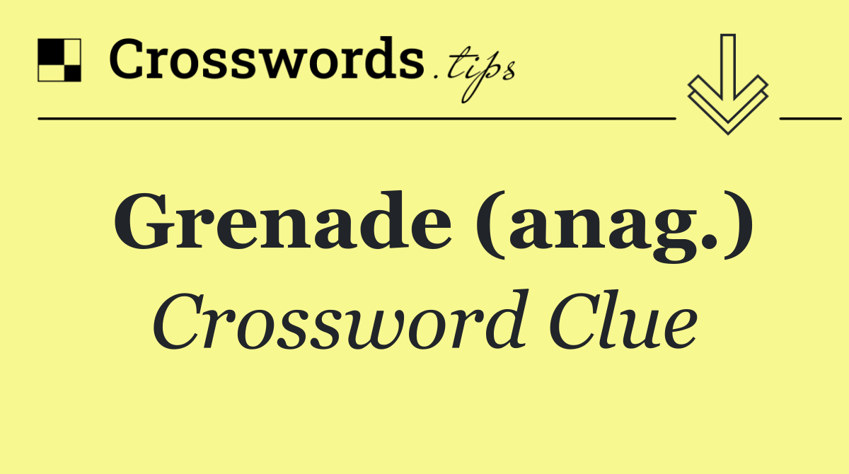 Grenade (anag.)