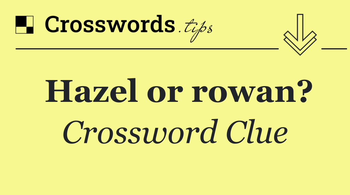 Hazel or rowan?